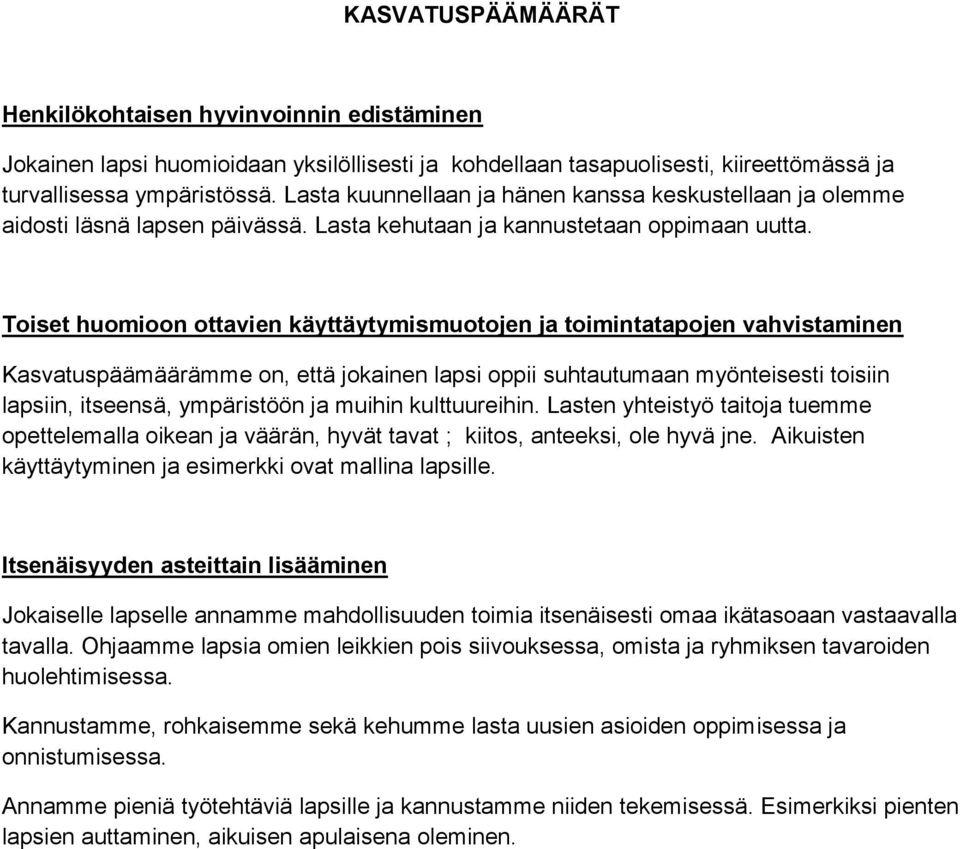 Toiset huomioon ottavien käyttäytymismuotojen ja toimintatapojen vahvistaminen Kasvatuspäämäärämme on, että jokainen lapsi oppii suhtautumaan myönteisesti toisiin lapsiin, itseensä, ympäristöön ja