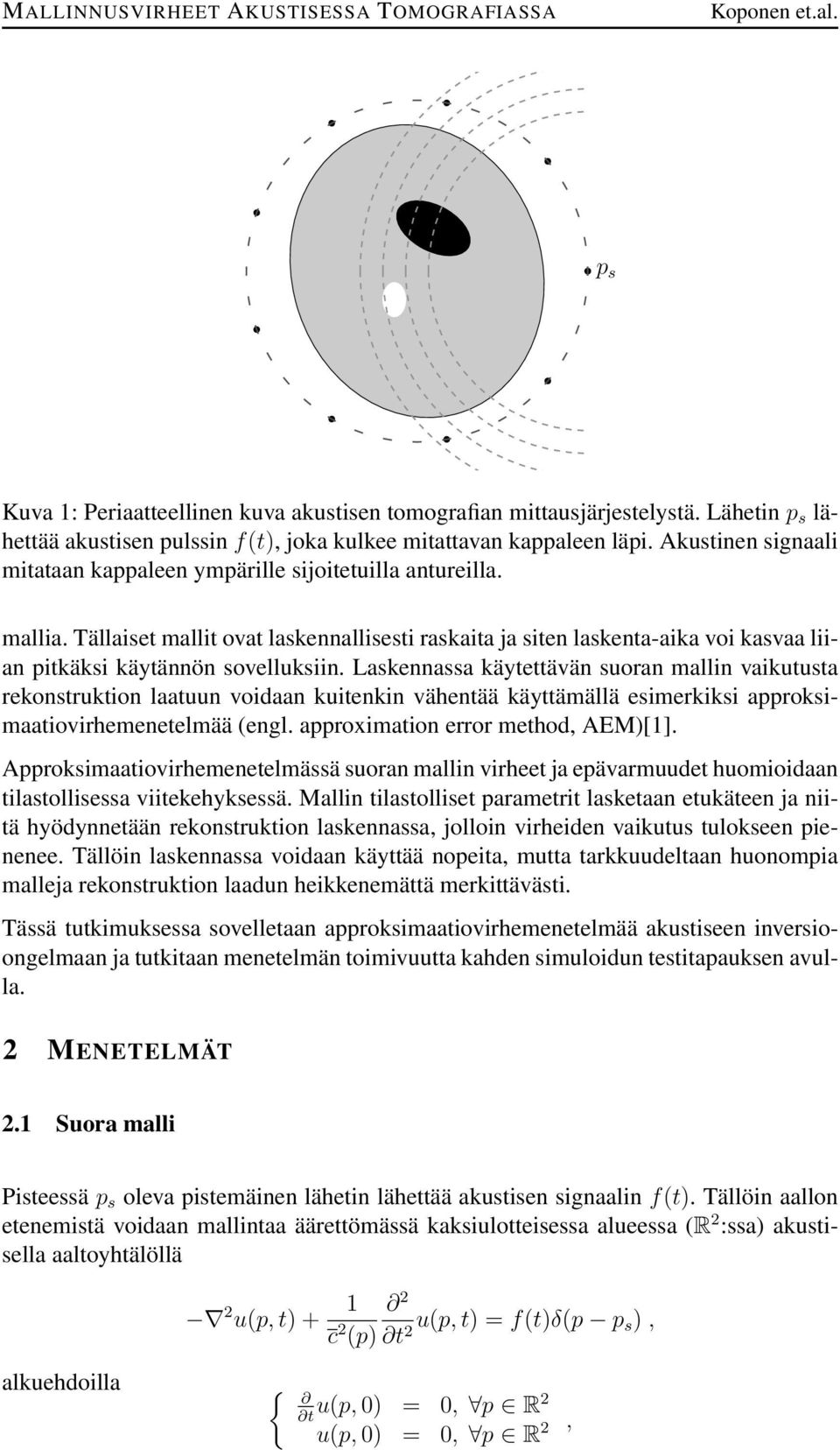 Tällaiset mallit ovat laskennallisesti raskaita ja siten laskenta-aika voi kasvaa liian pitkäksi käytännön sovelluksiin.