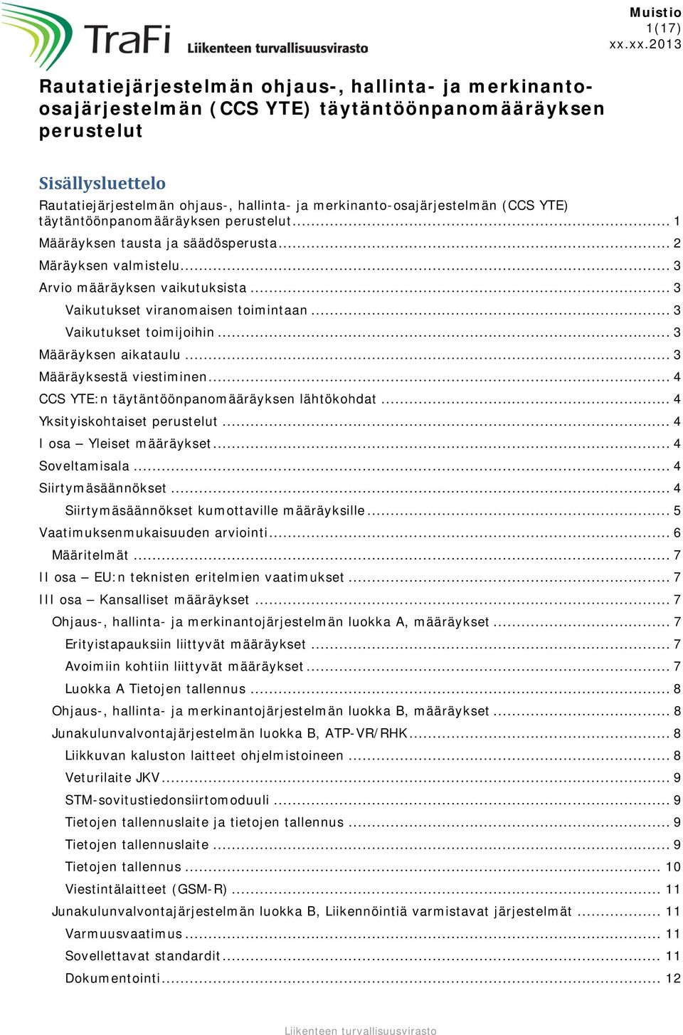 merkinanto-osajärjestelmän (CCS YTE) täytäntöönpanomääräyksen perustelut... 1 Määräyksen tausta ja säädösperusta... 2 Märäyksen valmistelu... 3 Arvio määräyksen vaikutuksista.