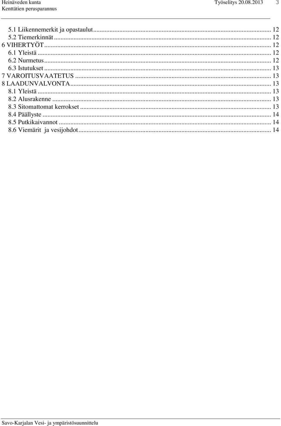 .. 13 8 LAADUNVALVONTA... 13 8.1 Yleistä... 13 8.2 Alusrakenne... 13 8.3 Sitomattomat kerrokset.