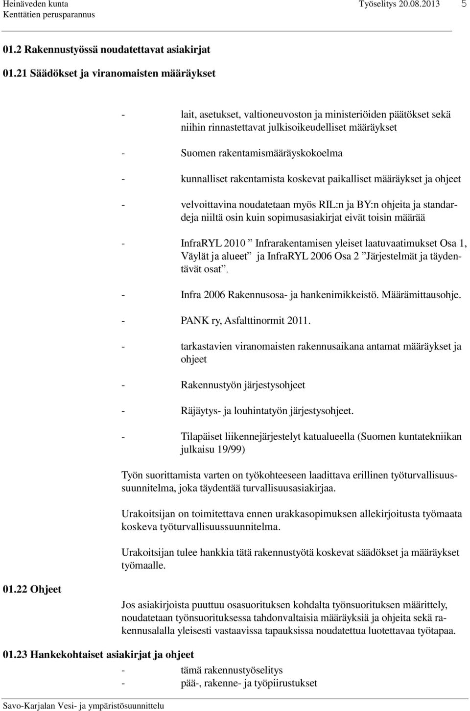 kunnalliset rakentamista koskevat paikalliset määräykset ja ohjeet - velvoittavina noudatetaan myös RIL:n ja BY:n ohjeita ja standardeja niiltä osin kuin sopimusasiakirjat eivät toisin määrää -