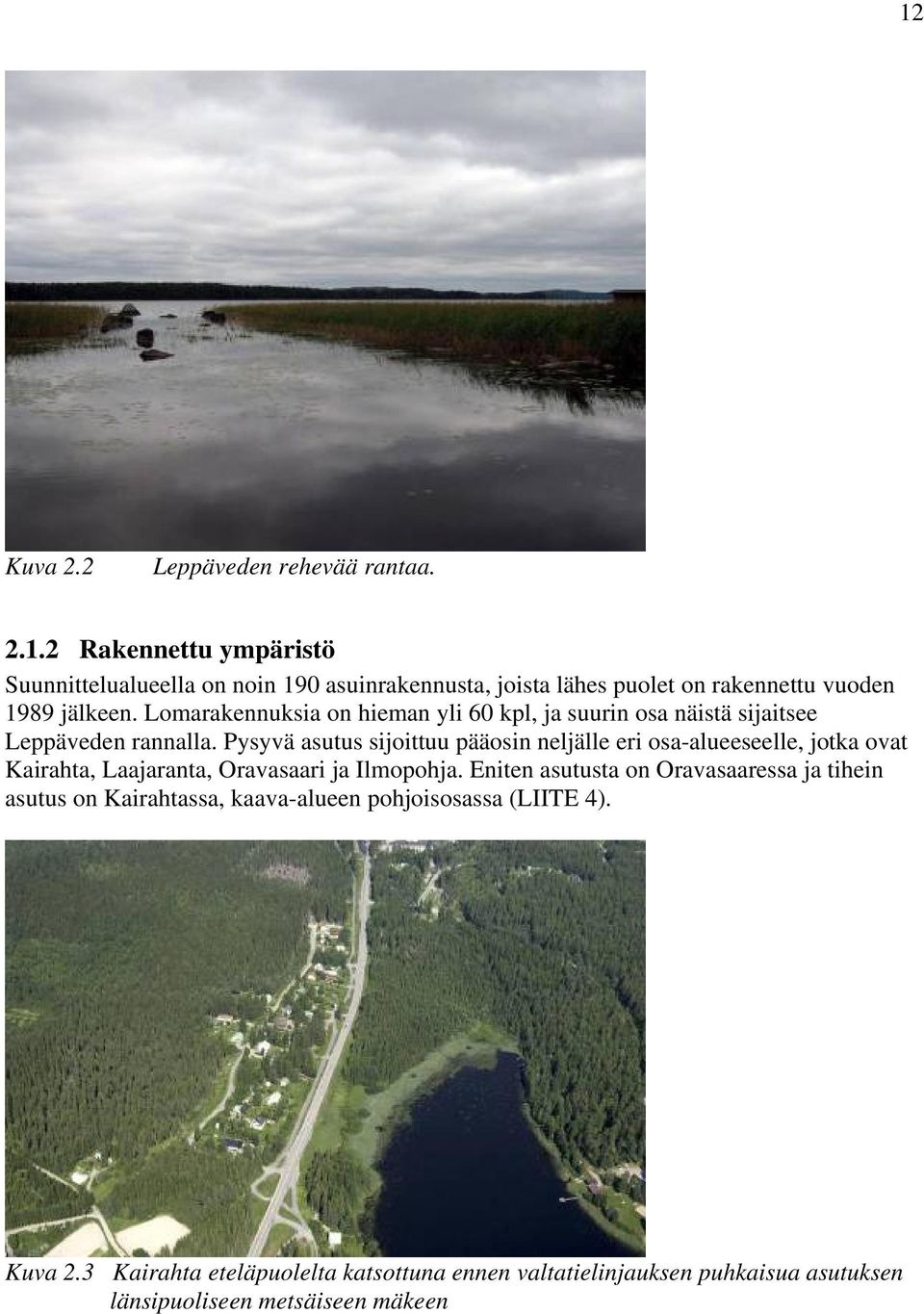 Pysyvä asutus sijoittuu pääosin neljälle eri osa-alueeseelle, jotka ovat Kairahta, Laajaranta, Oravasaari ja Ilmopohja.