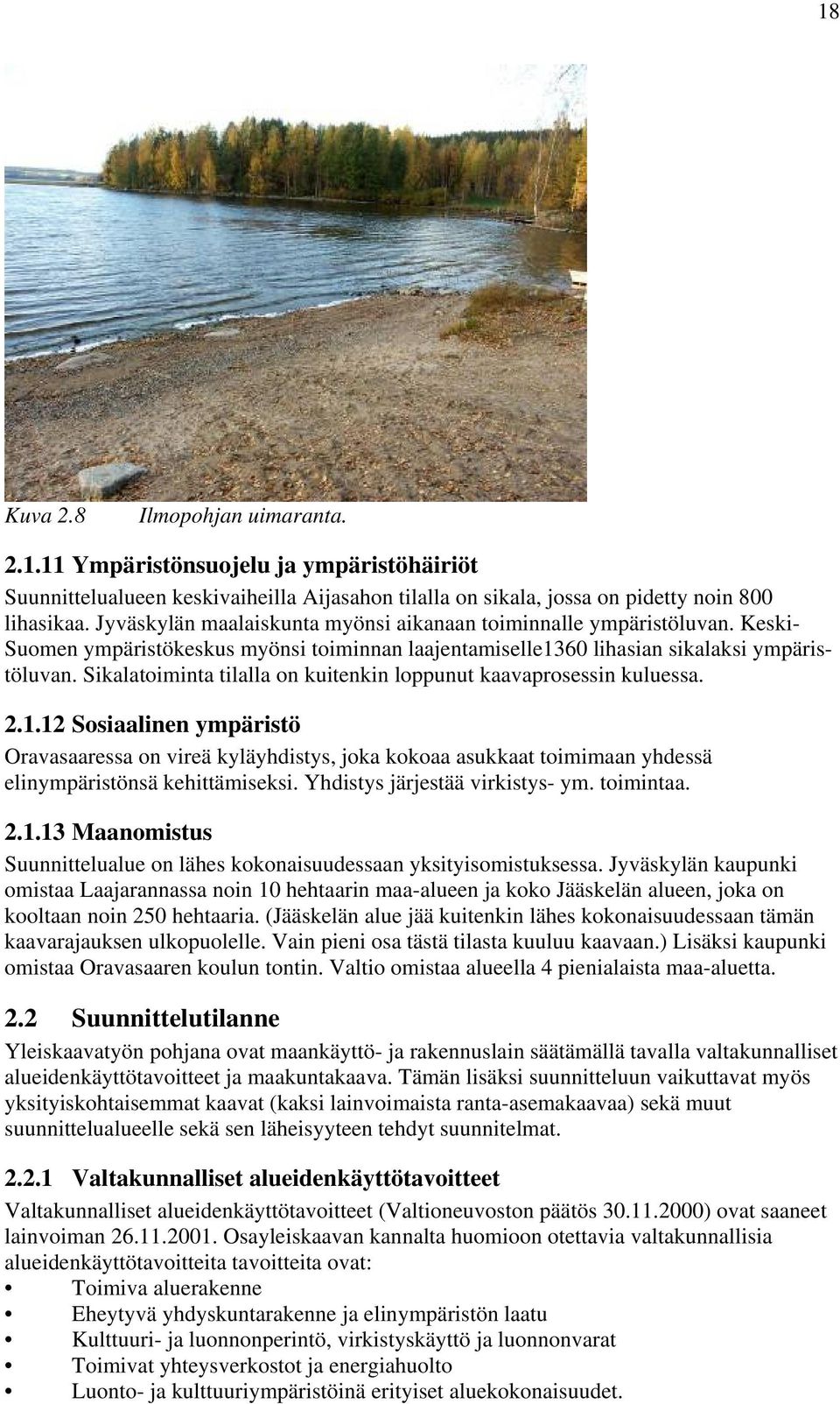 Sikalatoiminta tilalla on kuitenkin loppunut kaavaprosessin kuluessa. 2.1.