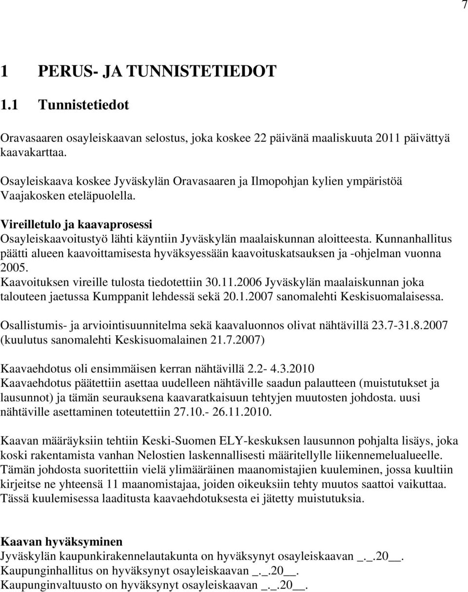 Vireilletulo ja kaavaprosessi Osayleiskaavoitustyö lähti käyntiin Jyväskylän maalaiskunnan aloitteesta.