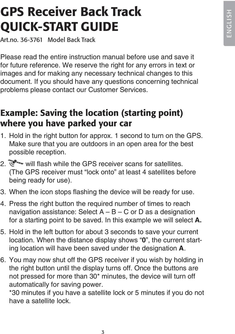 If you should have any questions concerning technical problems please contact our Customer Services. Example: Saving the location (starting point) where you have parked your car 1.