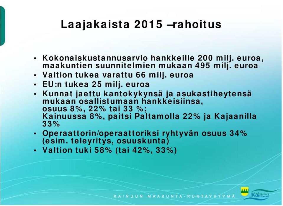 euroa Kunnat jaettu kantokykynsä ja asukastiheytensä mukaan osallistumaan hankkeisiinsa, osuus 8%, 22% tai 33 %;