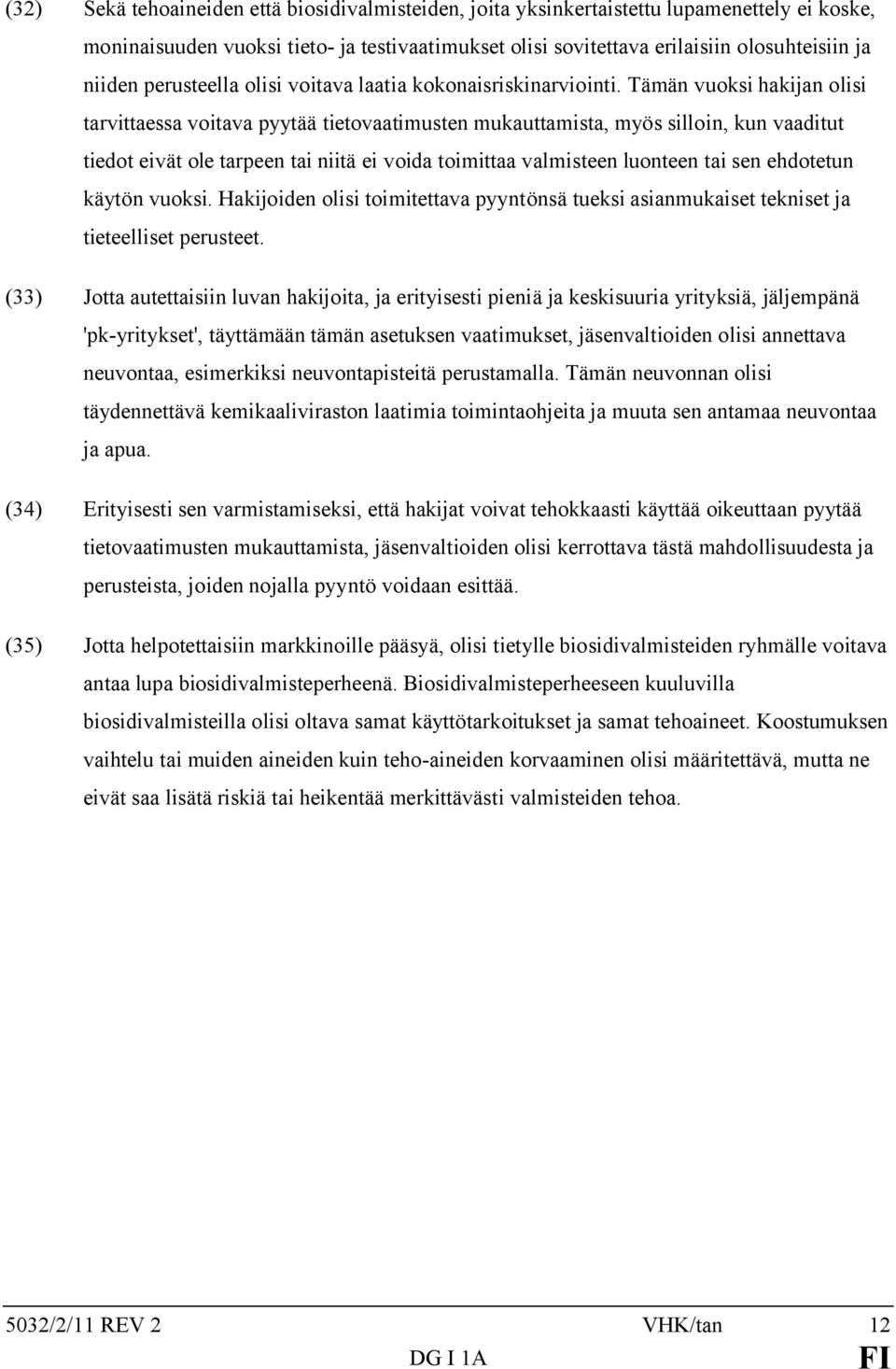 Tämän vuoksi hakijan olisi tarvittaessa voitava pyytää tietovaatimusten mukauttamista, myös silloin, kun vaaditut tiedot eivät ole tarpeen tai niitä ei voida toimittaa valmisteen luonteen tai sen