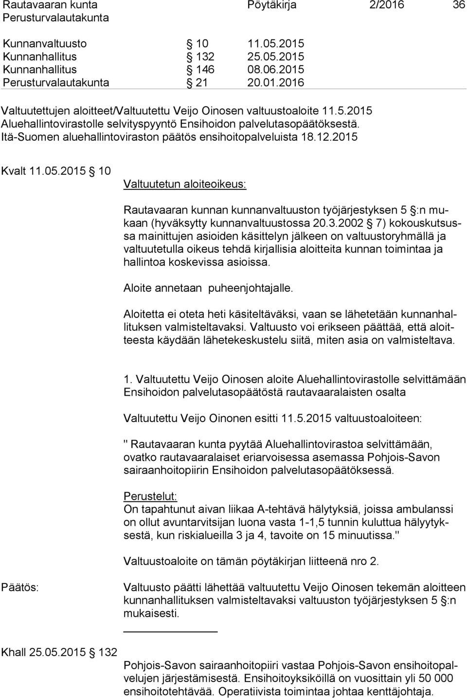 2015 10 Valtuutetun aloiteoikeus: Rautavaaran kunnan kunnanvaltuuston työjärjestyksen 5 :n mukaan (hyväksytty kunnanvaltuustossa 20.3.