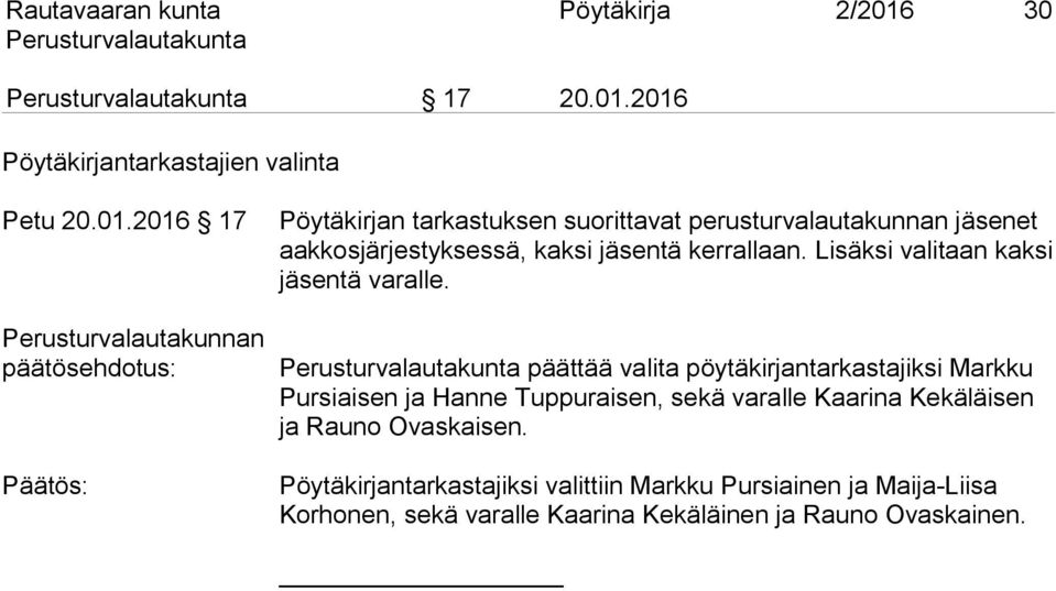 2016 Pöytäkirjantarkastajien valinta Petu 20.01.2016 17 Perusturvalautakunnan päätösehdotus: Pöytäkirjan tarkastuksen suorittavat