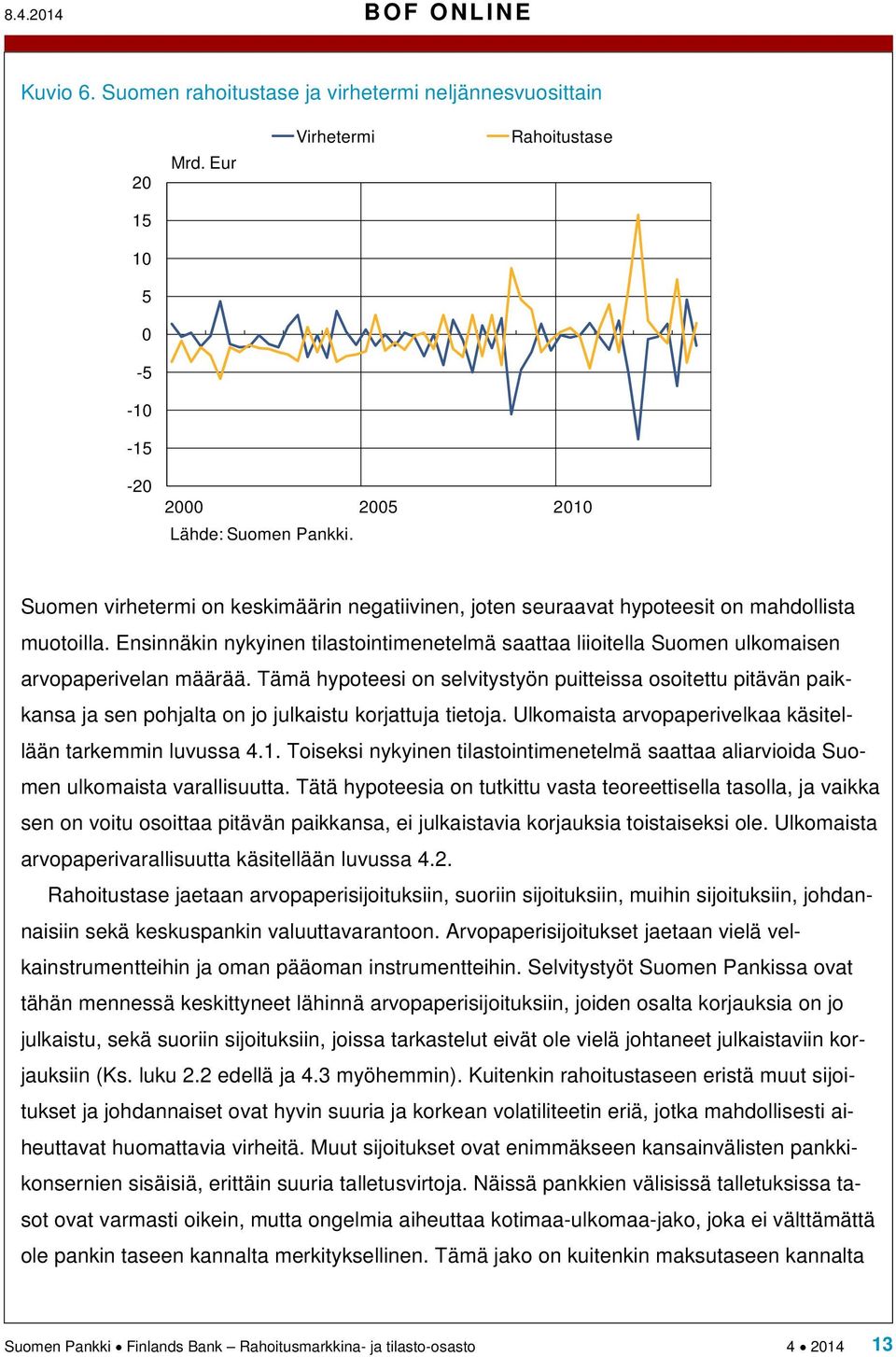 Ensinnäkin nykyinen tilastointimenetelmä saattaa liioitella Suomen ulkomaisen arvopaperivelan määrää.