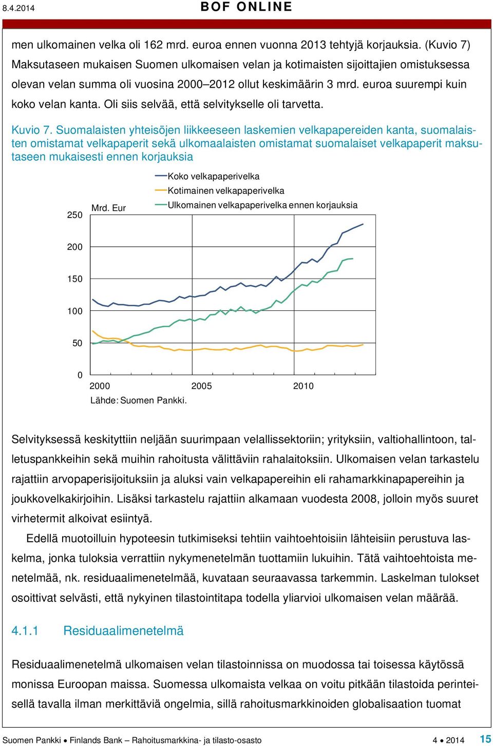 Oli siis selvää, että selvitykselle oli tarvetta. Kuvio 7.