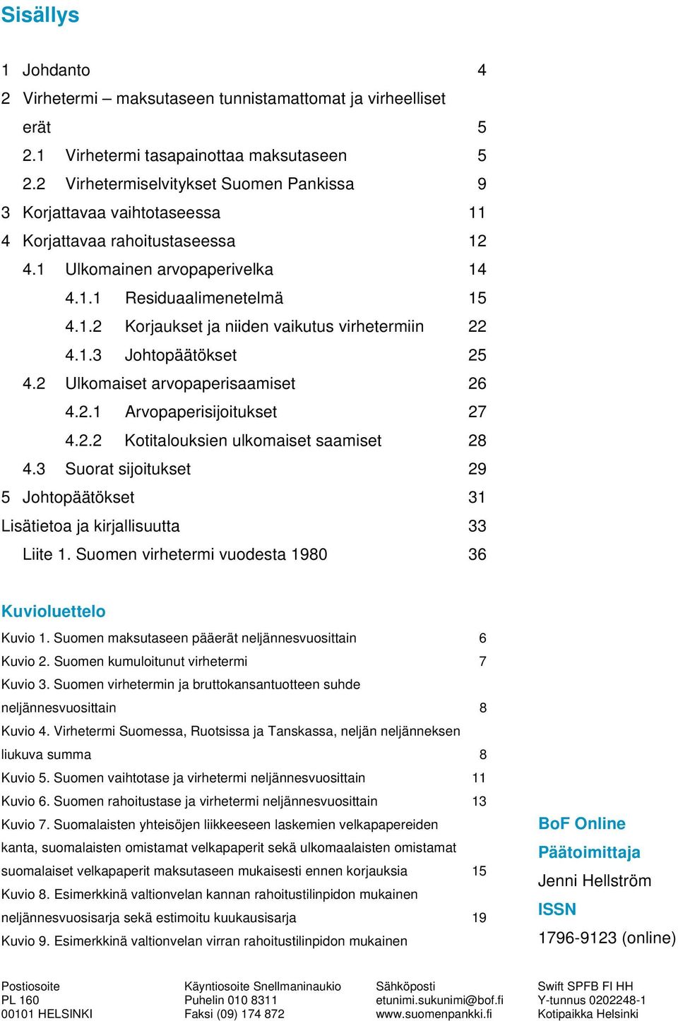 1.3 Johtopäätökset 25 4.2 Ulkomaiset arvopaperisaamiset 26 4.2.1 Arvopaperisijoitukset 27 4.2.2 Kotitalouksien ulkomaiset saamiset 28 4.