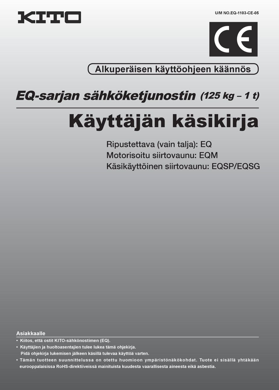 siirtovaunu: EQM Käsikäyttöinen siirtovaunu: EQSP/EQSG Asiakkaalle Kiitos, että ostit KITO-sähkönostimen (EQ).