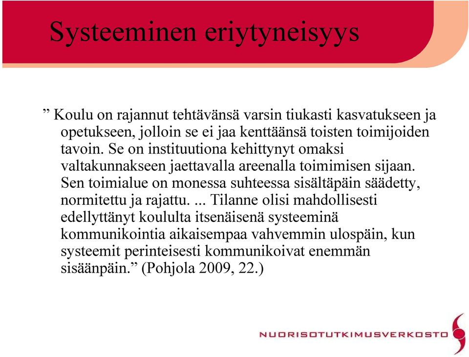 Sen toimialue on monessa suhteessa sisältäpäin säädetty, normitettu ja rajattu.