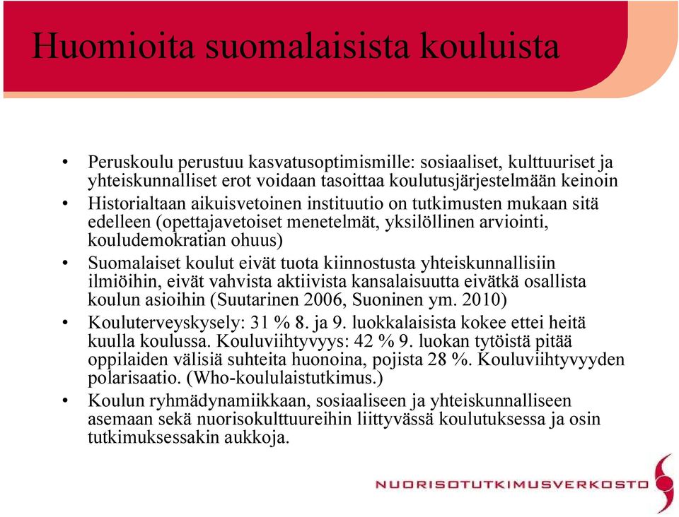 yhteiskunnallisiin ilmiöihin, eivät vahvista aktiivista kansalaisuutta eivätkä osallista koulun asioihin (Suutarinen 2006, Suoninen ym. 2010) Kouluterveyskysely: 31 % 8. ja 9.