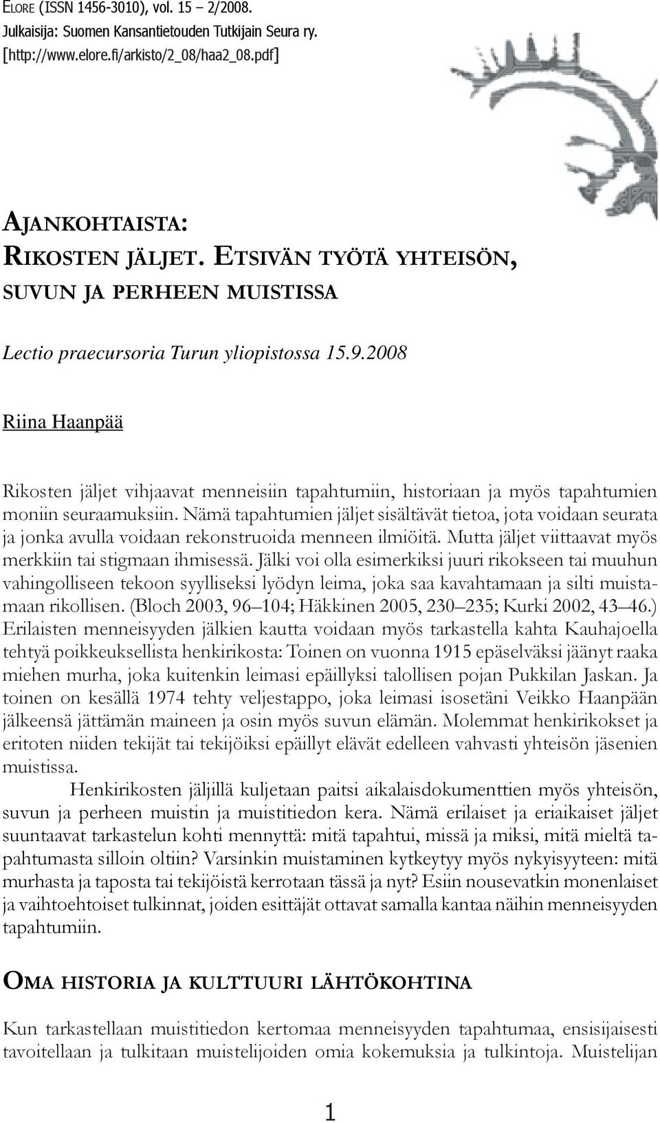 2008 Riina Haanpää Rikosten jäljet vihjaavat menneisiin tapahtumiin, historiaan ja myös tapahtumien moniin seuraamuksiin.