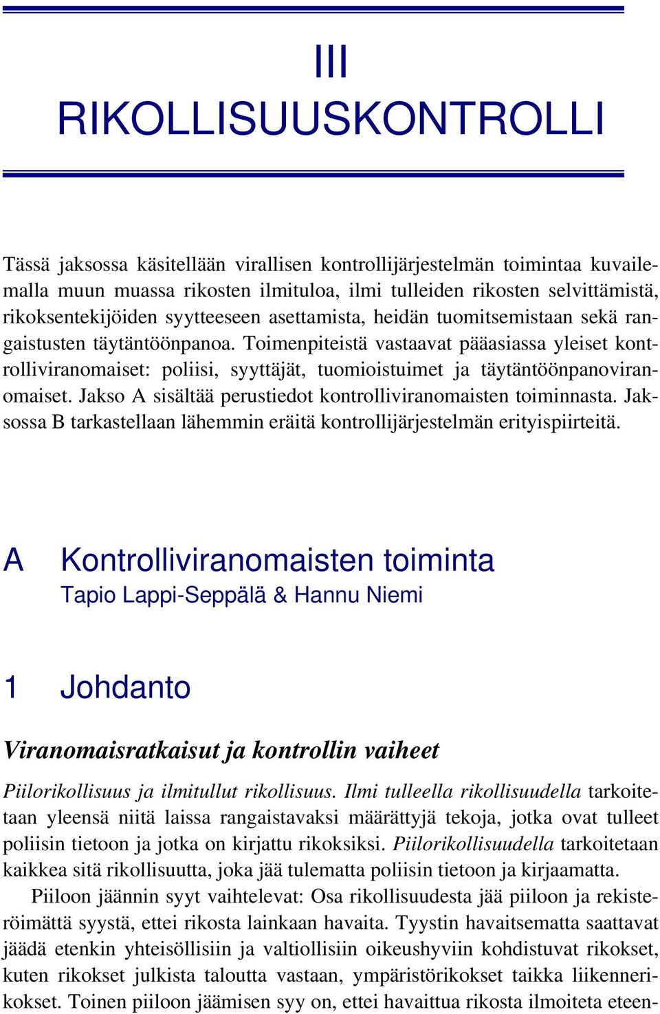 Toimenpiteistä vastaavat pääasiassa yleiset kontrolliviranomaiset: poliisi, syyttäjät, tuomioistuimet ja täytäntöönpanoviranomaiset. Jakso A sisältää perustiedot kontrolliviranomaisten toiminnasta.