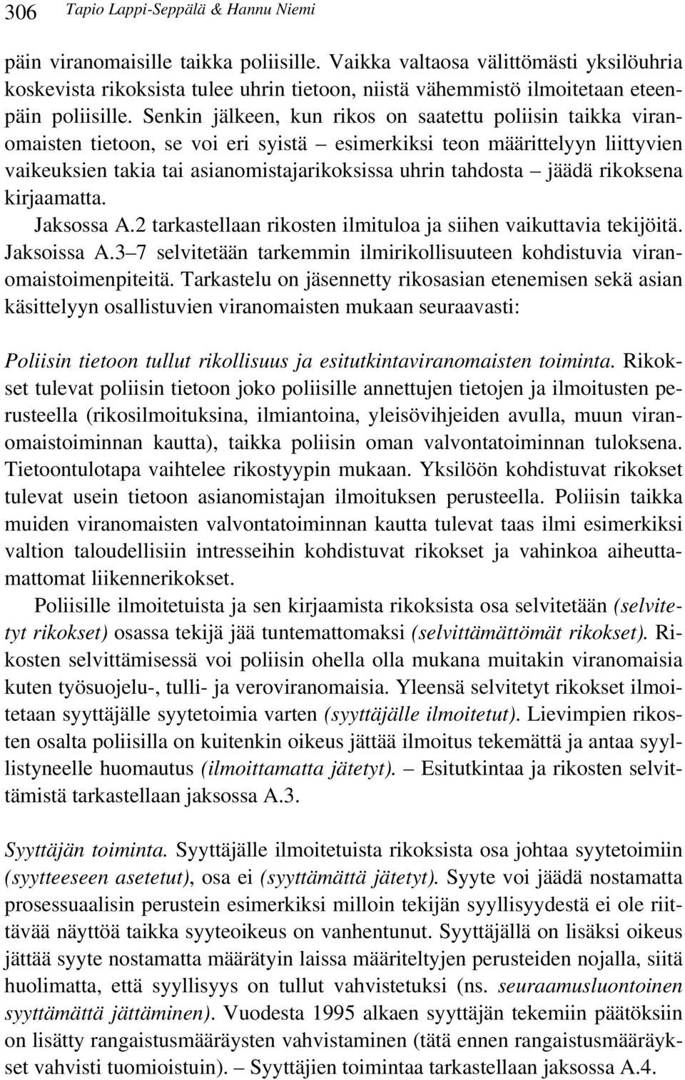 jäädä rikoksena kirjaamatta. Jaksossa A.2 tarkastellaan rikosten ilmituloa ja siihen vaikuttavia tekijöitä. Jaksoissa A.