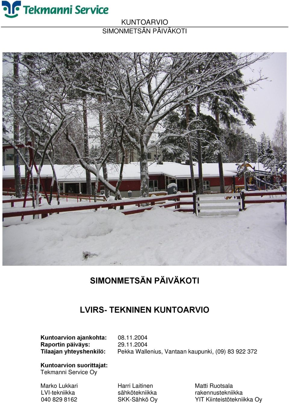 2004 Tilaajan yhteyshenkilö: Pekka Wallenius, Vantaan kaupunki, (09) 83 922 372