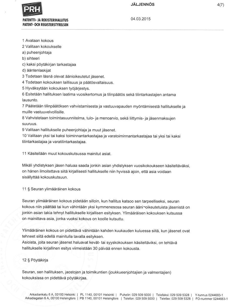 6 Esitetään hallituksen laatima vuosikertomus Ja tilinpäätös sekä tilintarkastajien antama lausunto.