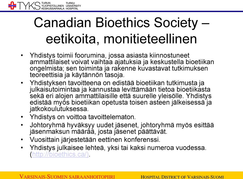 Yhdistyksen tavoitteena on edistää bioetiikan tutkimusta ja julkaisutoimintaa ja kannustaa levittämään tietoa bioetiikasta sekä eri alojen ammattilaisille että suurelle yleisölle.