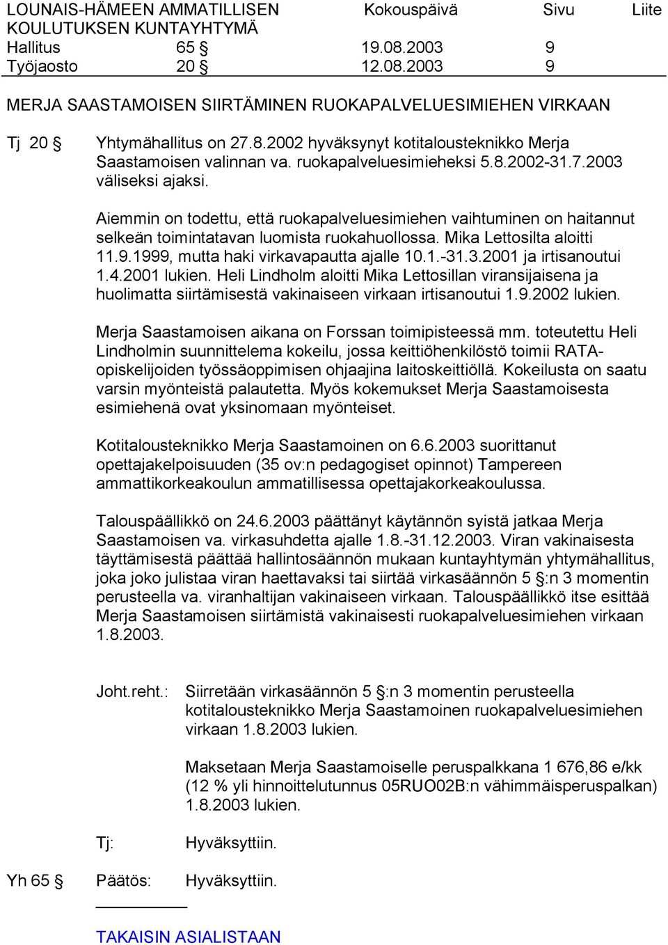 1999, mutta haki virkavapautta ajalle 10.1.-31.3.2001 ja irtisanoutui 1.4.2001 lukien.