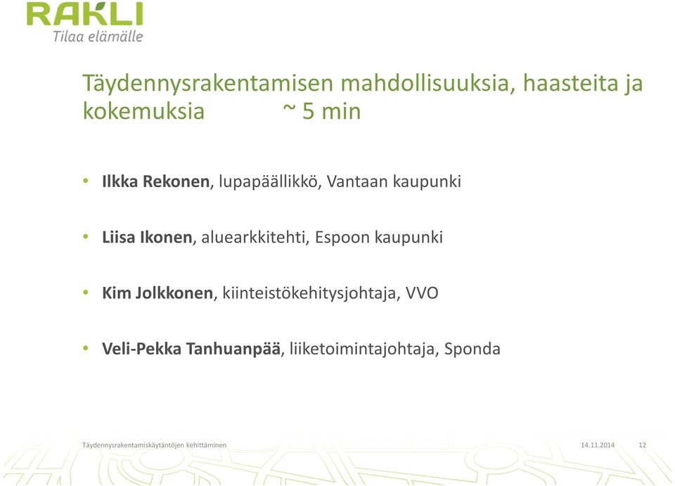 kaupunki Kim Jolkkonen, kiinteistökehitysjohtaja, VVO Veli-Pekka Tanhuanpää,