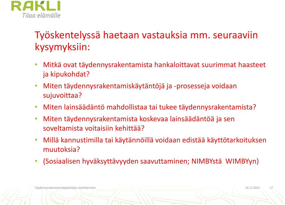 Miten täydennysrakentamista koskevaa lainsäädäntöä ja sen soveltamista voitaisiin kehittää?