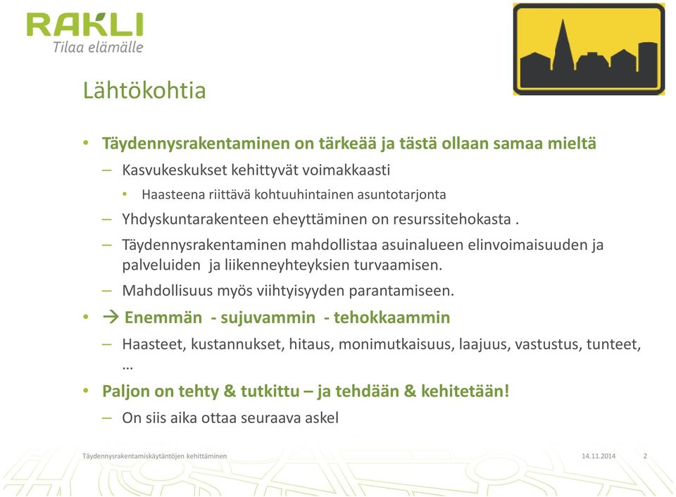Täydennysrakentaminen mahdollistaa asuinalueen elinvoimaisuuden ja palveluiden ja liikenneyhteyksien turvaamisen.