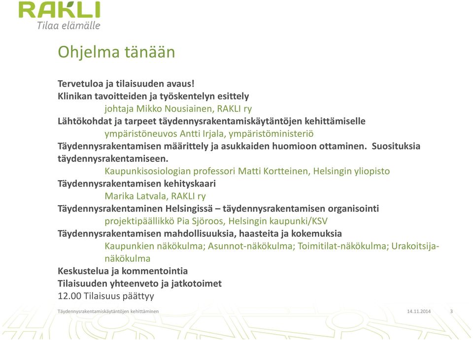 ympäristöministeriö Täydennysrakentamisen määrittely ja asukkaiden huomioon ottaminen. Suosituksia täydennysrakentamiseen.