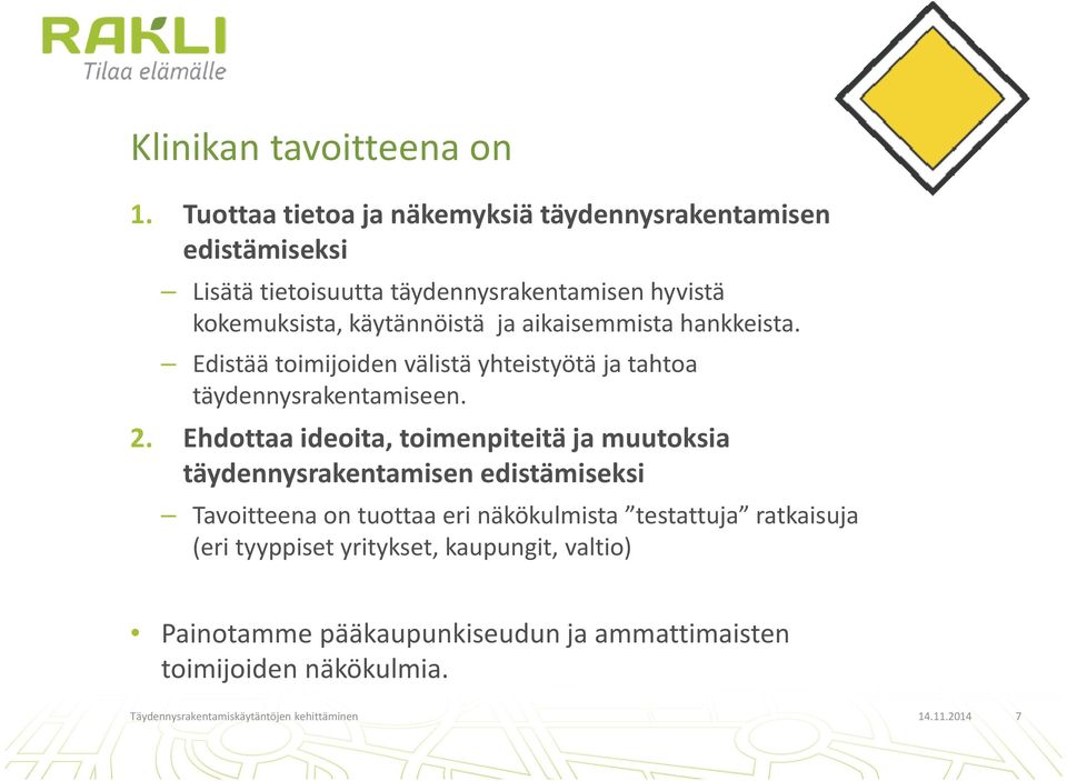aikaisemmista hankkeista. Edistää toimijoiden välistä yhteistyötä ja tahtoa täydennysrakentamiseen. 2.