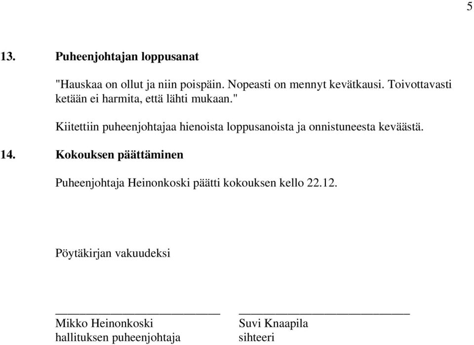 " Kiitettiin puheenjohtajaa hienoista loppusanoista ja onnistuneesta keväästä. 14.