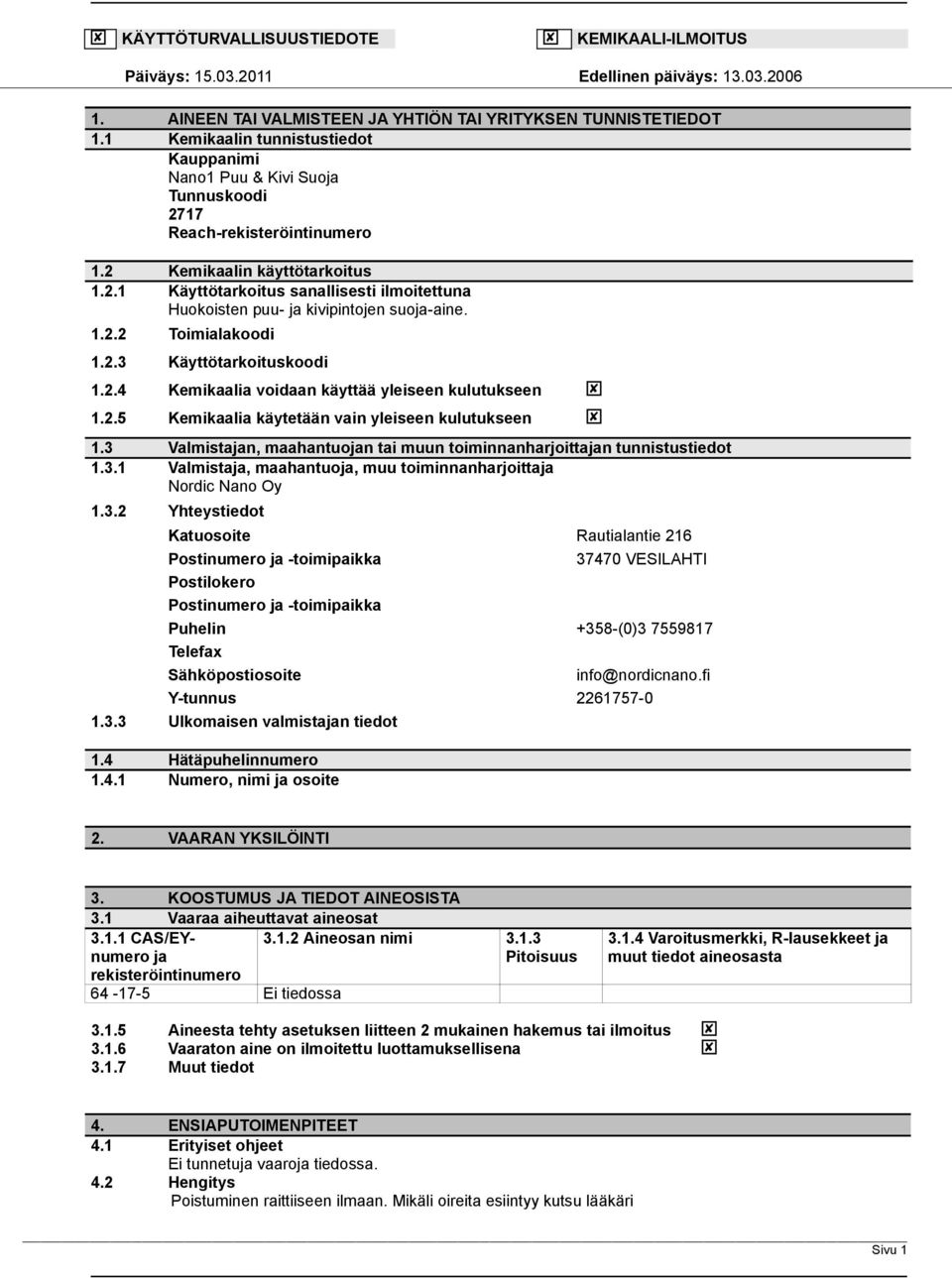 1.2.2 Toimialakoodi 1.2.3 Käyttötarkoituskoodi 1.2.4 Kemikaalia voidaan käyttää yleiseen kulutukseen 1.2.5 Kemikaalia käytetään vain yleiseen kulutukseen 1.