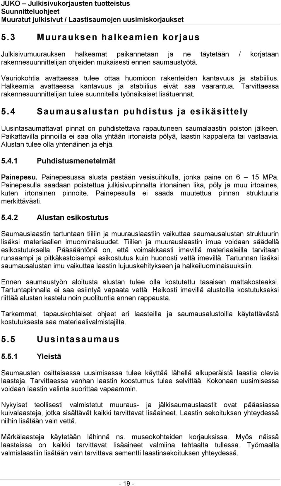 Tarvittaessa rakennesuunnittelijan tulee suunnitella työnaikaiset lisätuennat. 5.