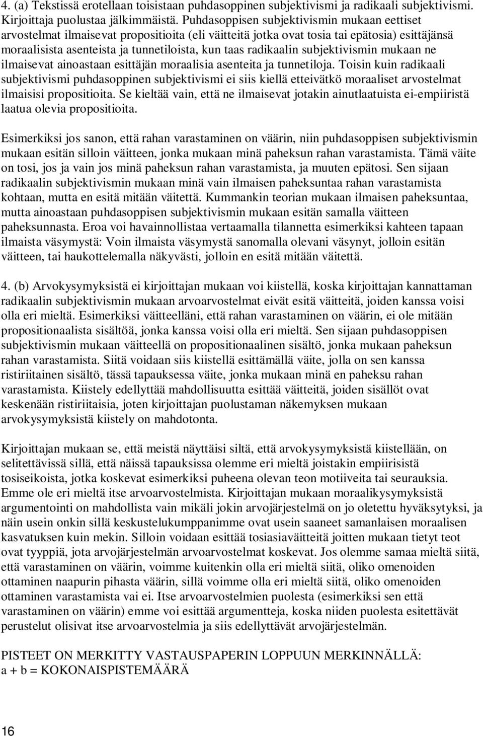 radikaalin subjektivismin mukaan ne ilmaisevat ainoastaan esittäjän moraalisia asenteita ja tunnetiloja.