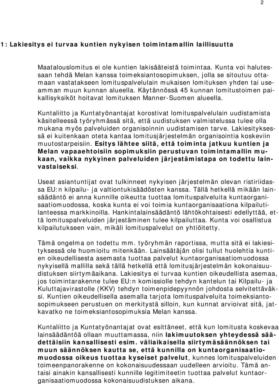 Käytännössä 45 kunnan lomitustoimen paikallisyksiköt hoitavat lomituksen Manner-Suomen alueella.