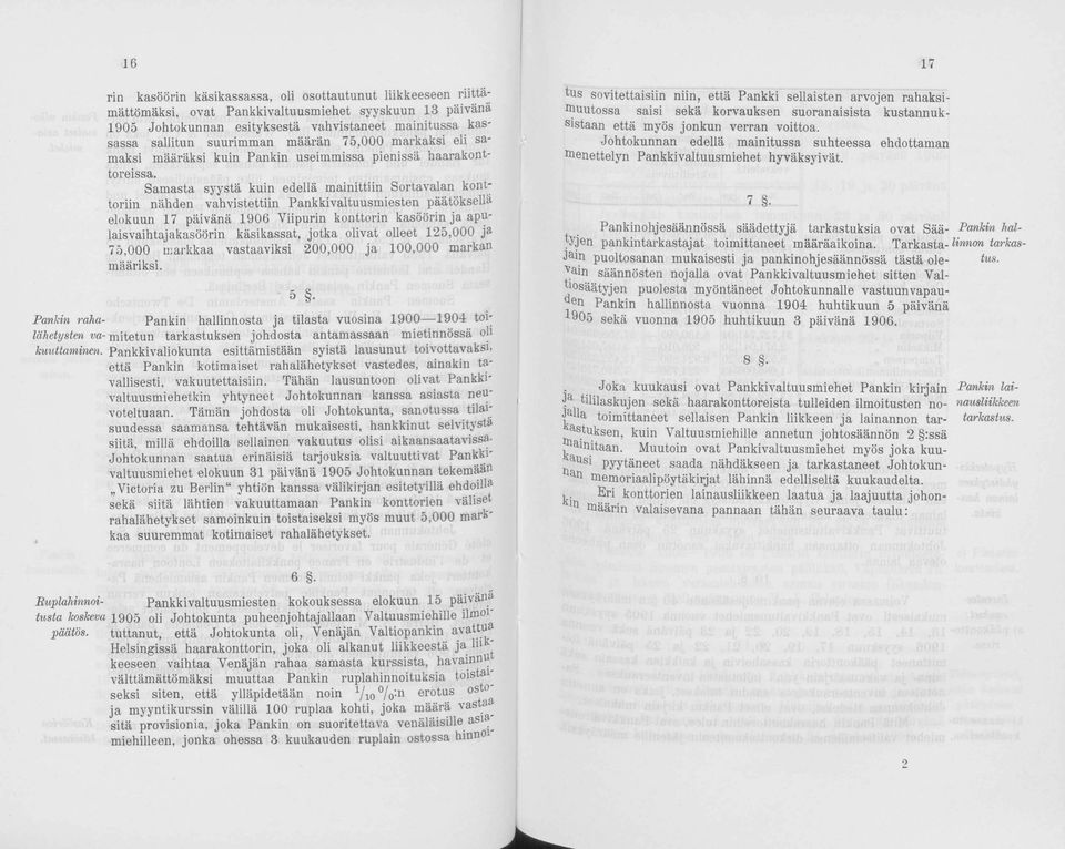 Samasta syystä kuin edellä mainittiin Sortavalan konttoriin nähden vahvistettiin Pankkivaltuusmiesten päätöksellä elokuun 17 päivänä 1906 Viipurin konttorin kasöörin ja apulaisvaihtajakasöörin