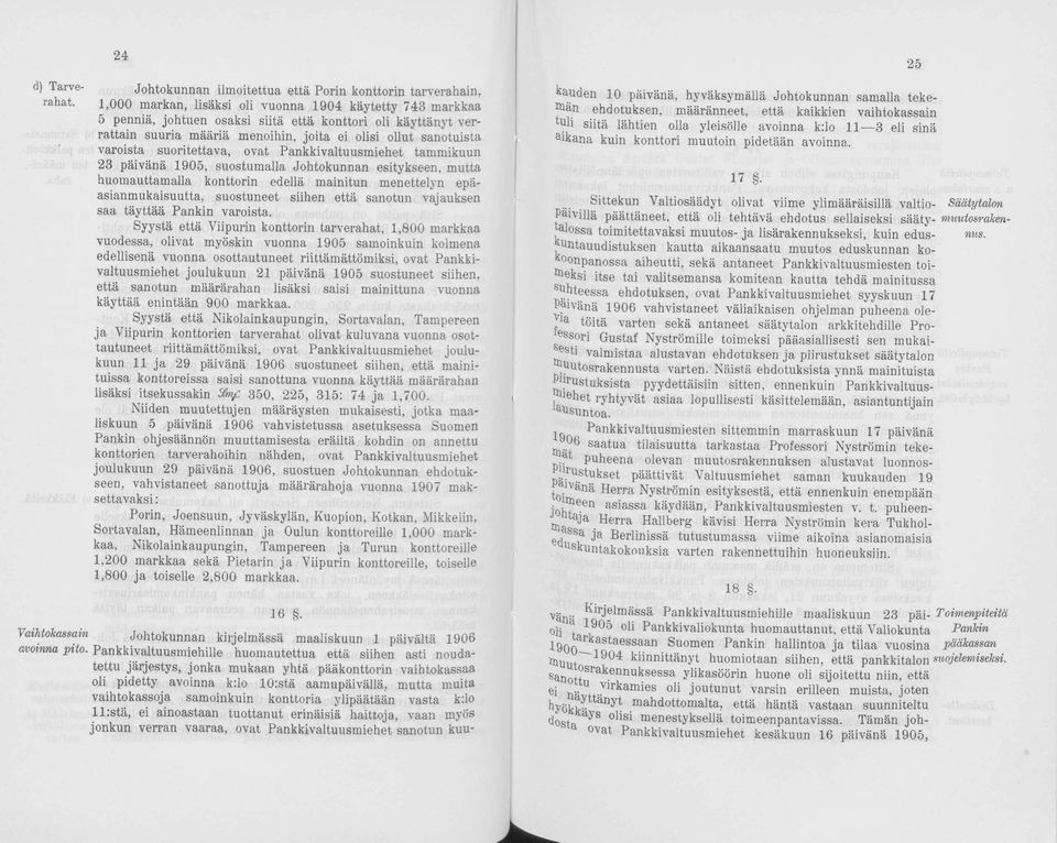 suoritettava, ovat Pankkivaltuusmiehet tammikuun 23 päivänä 1905, suostumalla Johtokunnan esitykseen, mutta huomauttamalla konttorin edellä mainitun menettelyn epäasianmukaisuutta, suostuneet siihen