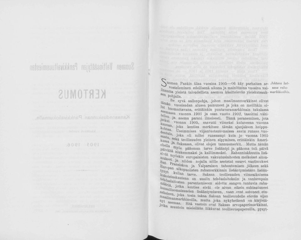 t" syvä aallonpohja, johon maailmanmarkkinat olivat lut ^ Vuosisadan alussa painuneet ja joka on meilläkin ola huomattavana, erittäinkin puutavaramarkkinain tukalassa telimassa vuonna 1901 ja osan