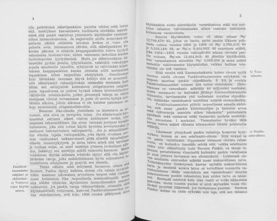 lainanantoon nähden, sillä säästöpankkien kokooma pääoma ei niinkuin kauppapankkeihin tuleva tyydytä satunnaista luottotarvetta; niiden lainananto tarkoittaa muiden luottotarpeiden tyydyttämistä.