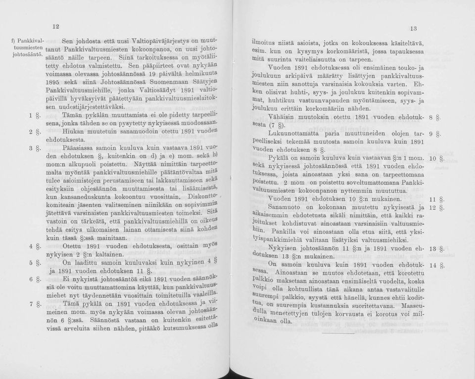 Sen pääpiirteet ovat n y k y ä ä n voimassa olevassa johtosäännössä 19 päivältä helmikuuta 1895 sekä siinä Johtosäännössä Suomenmaan Säätyjen Pankkivaltuusmiehille, jonka Valtiosäädyt 1891