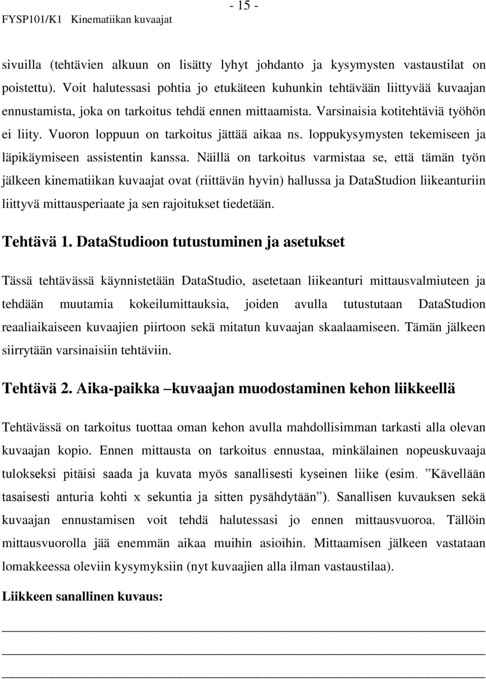 Vuoron loppuun on tarkoitus jättää aikaa ns. loppukysymysten tekemiseen ja läpikäymiseen assistentin kanssa.