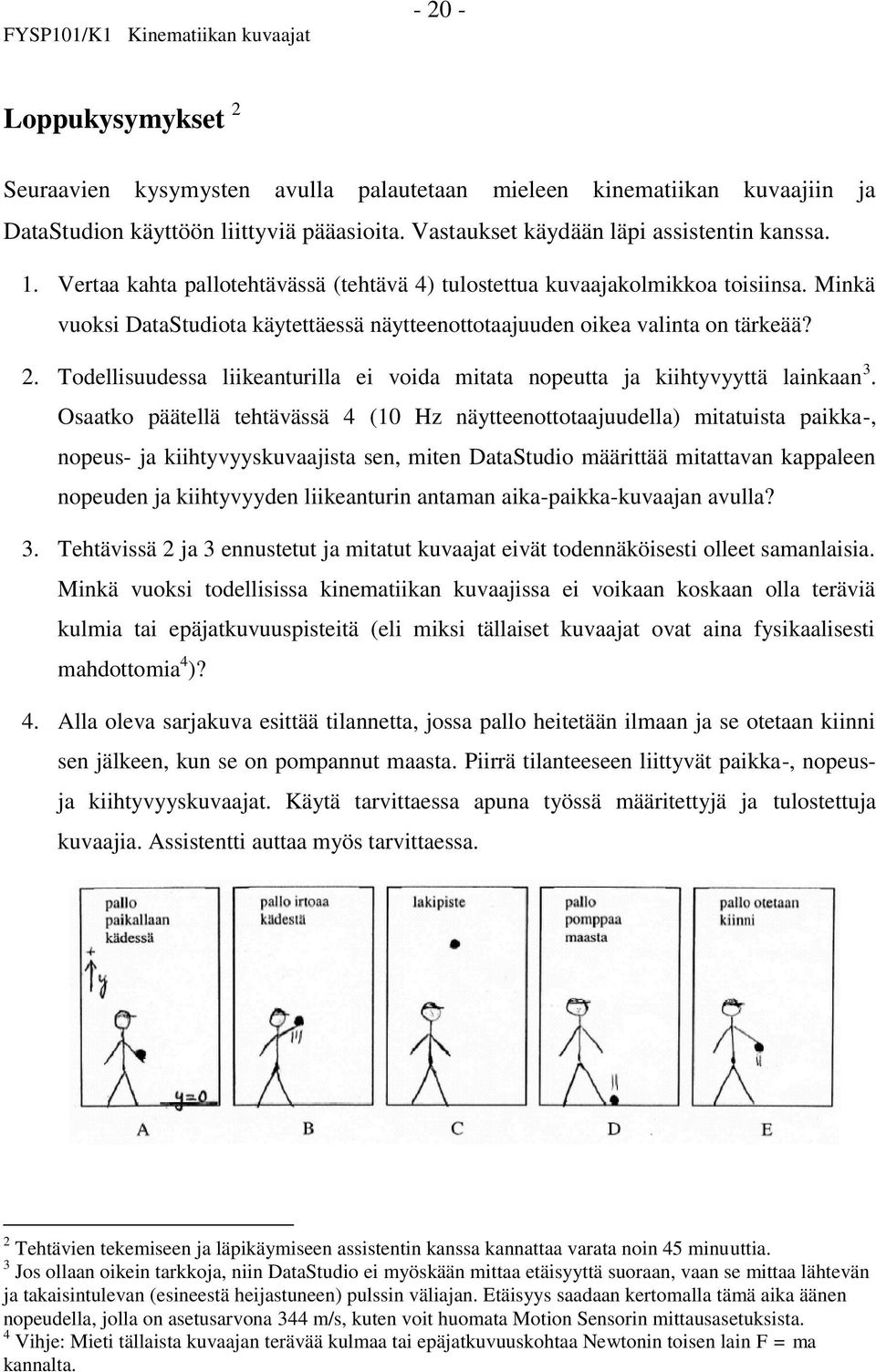 Todellisuudessa liikeanturilla ei voida mitata nopeutta ja kiihtyvyyttä lainkaan 3.