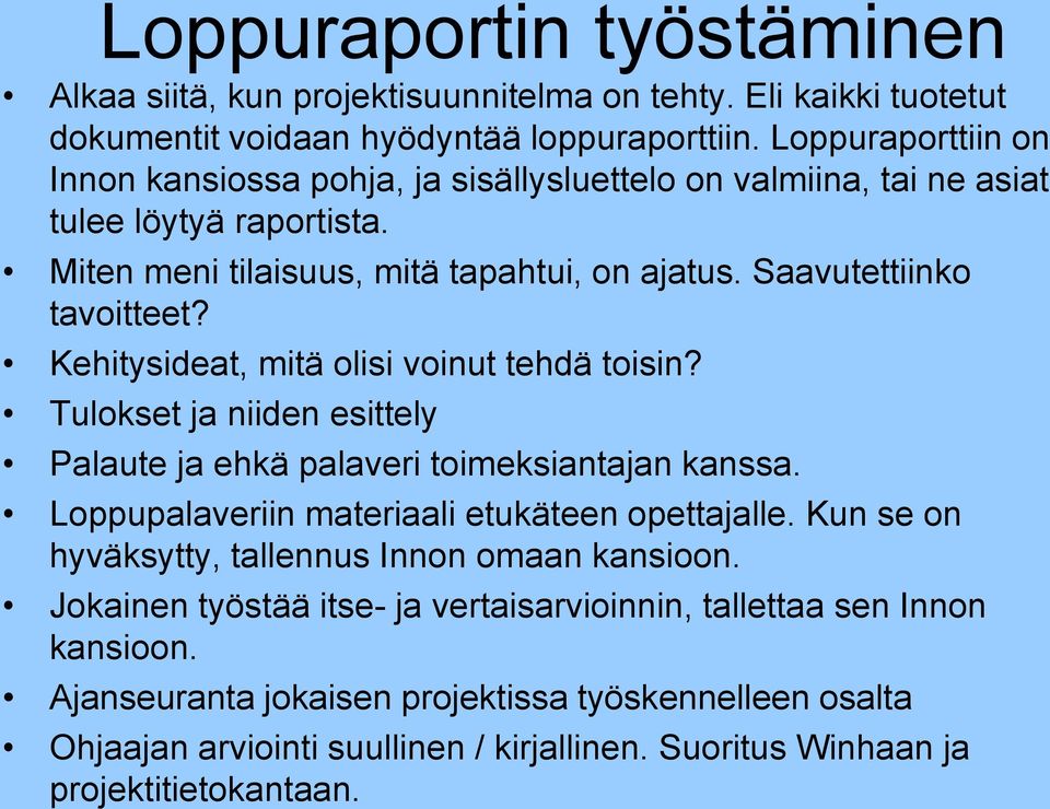 Kehitysideat, mitä olisi voinut tehdä toisin? Tulokset ja niiden esittely Palaute ja ehkä palaveri toimeksiantajan kanssa. Loppupalaveriin materiaali etukäteen opettajalle.