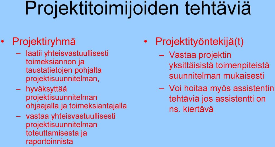 yhteisvastuullisesti projektisuunnitelman toteuttamisesta ja raportoinnista Projektityöntekijä(t) Vastaa