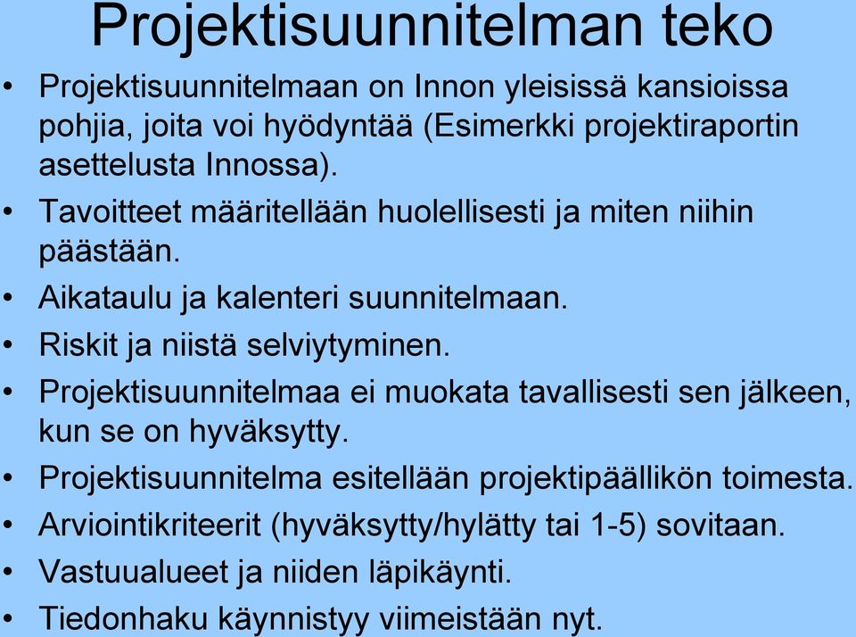 Riskit ja niistä selviytyminen. Projektisuunnitelmaa ei muokata tavallisesti sen jälkeen, kun se on hyväksytty.