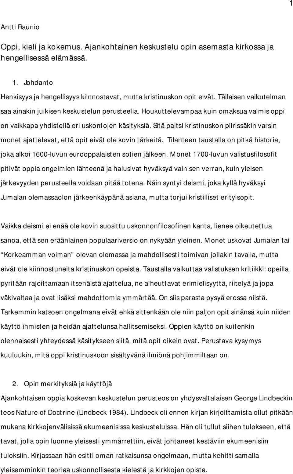 Sitä paitsi kristinuskon piirissäkin varsin monet ajattelevat, että opit eivät ole kovin tärkeitä. Tilanteen taustalla on pitkä historia, joka alkoi 1600-luvun eurooppalaisten sotien jälkeen.