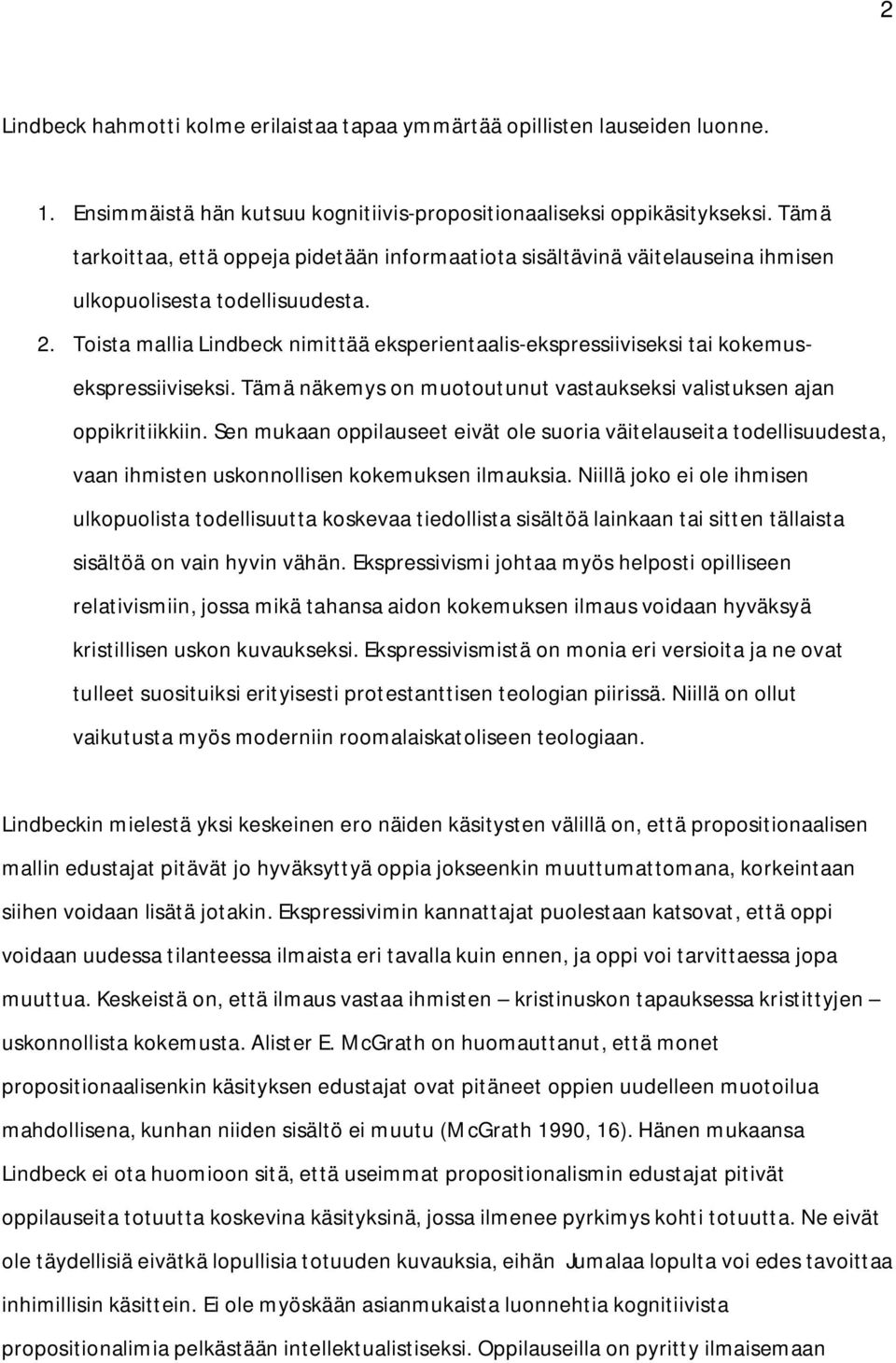 Toista mallia Lindbeck nimittää eksperientaalis-ekspressiiviseksi tai kokemusekspressiiviseksi. Tämä näkemys on muotoutunut vastaukseksi valistuksen ajan oppikritiikkiin.