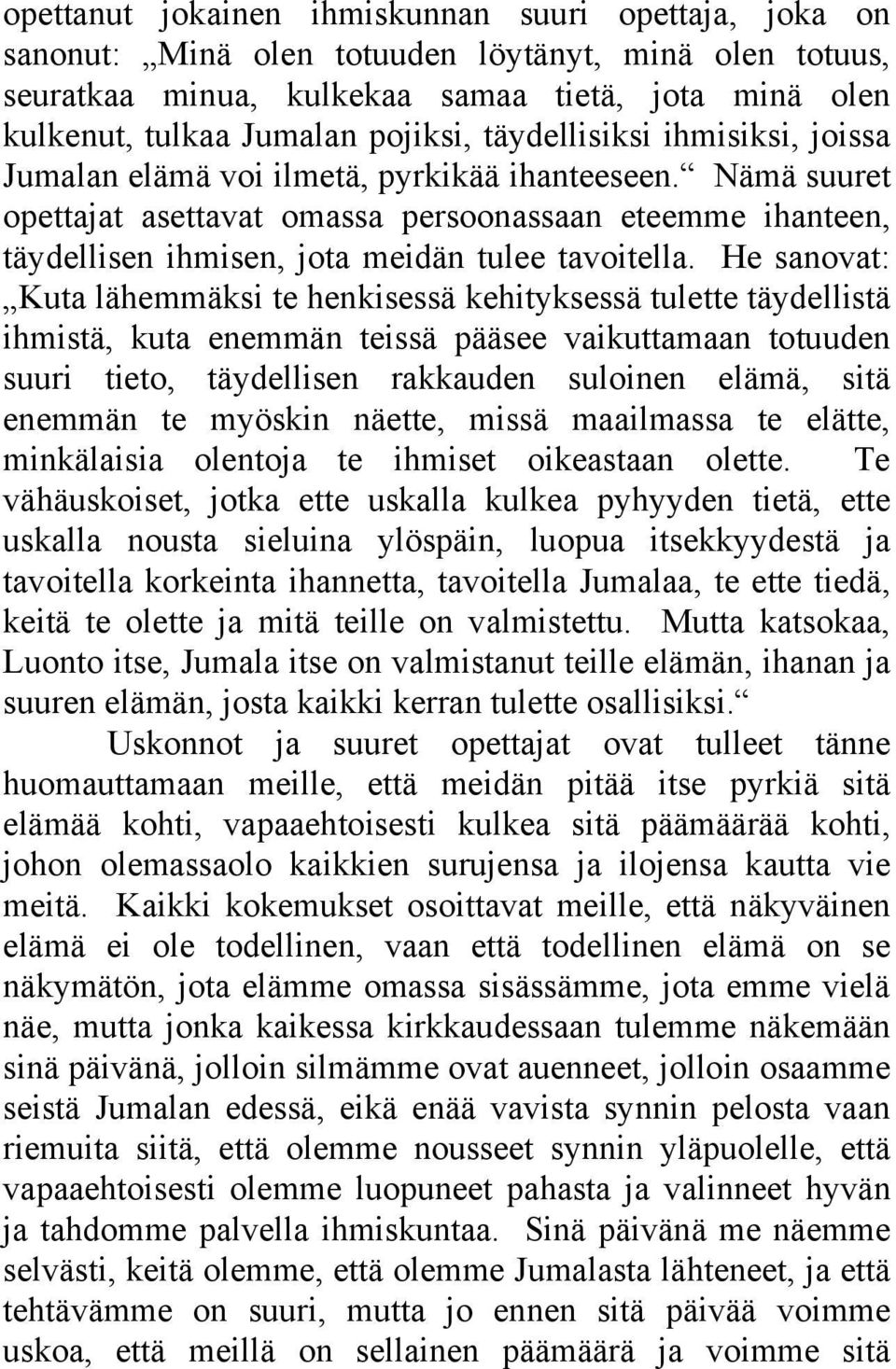 Nämä suuret opettajat asettavat omassa persoonassaan eteemme ihanteen, täydellisen ihmisen, jota meidän tulee tavoitella.