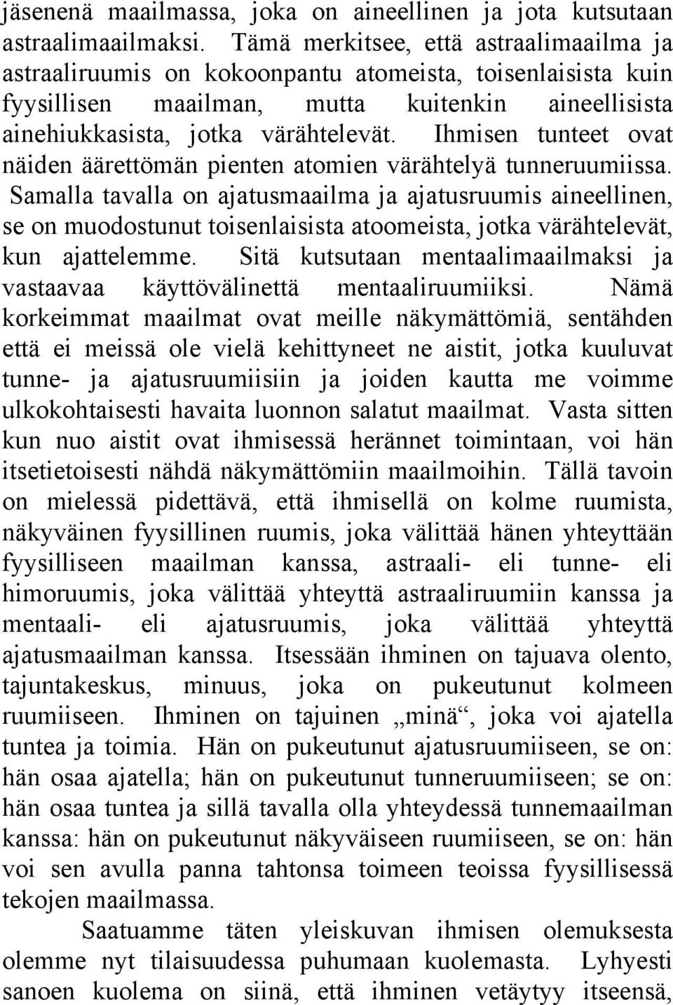 Ihmisen tunteet ovat näiden äärettömän pienten atomien värähtelyä tunneruumiissa.